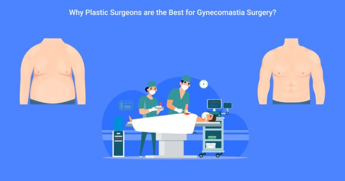 Why Plastic Surgeons are the Best for Gynecomastia Surgery_