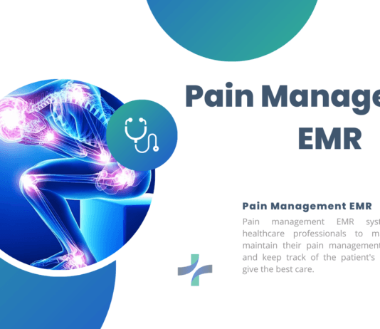 Everything to Know about Pain Management EMR System Pain Management EMR – A Best Solution for Healthcare Professional