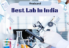 Best Labs in India: Your guide to accurate Diagnostic Services Complete testing and Advanced Diagnostics with Best Lab in India