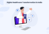 Digital Healthcare Transformation in India Digital Healthcare Transformation
