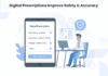 How Digital Prescriptions Improve Safety & Accuracy How Digital Prescriptions Improve Safety & Accuracy