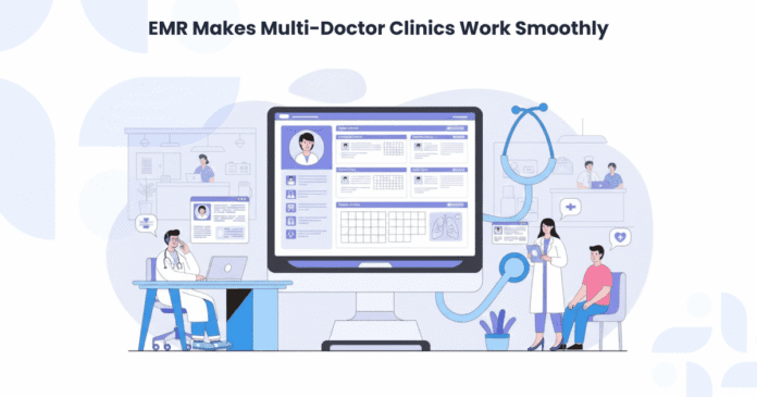EMR Makes Multi-Doctor Clinics Work Smoothly EMR Makes Multi-Doctor Clinics Work Smoothly